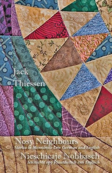 Cover for Jack Thiessen · Nosy Neighbours: Stories in Mennonite Low German and English. Nieschieaje Nohbasch: Jeschichte Opp Plautdietsch Enn Enjlisch (Paperback Book) (2015)