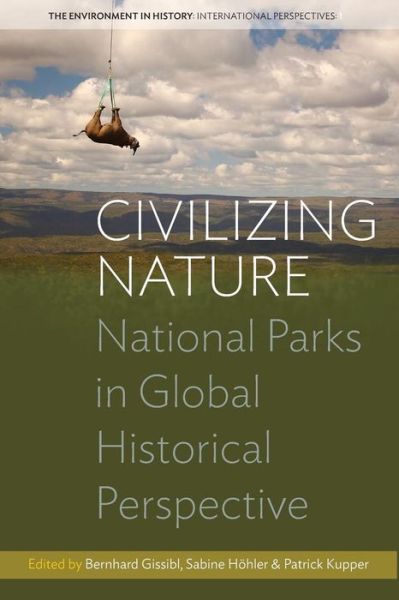 Cover for Bernhard Gissibl · Civilizing Nature: National Parks in Global Historical Perspective - Environment in History: International Perspectives (Paperback Book) (2015)