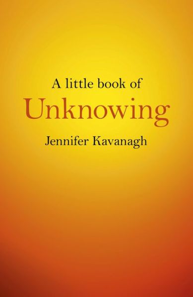 Cover for Jennifer Kavanagh · Little Book of Unknowing, A (Taschenbuch) (2015)