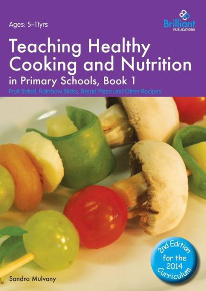 Cover for Sandra Mulvany · Teaching Healthy Cooking and Nutrition in Primary Schools, Book 1 2nd edition: Fruit Salad, Rainbow Sticks, Bread Pizza and Other Recipes - Healthy Cooking (Primary) (Pocketbok) [2 Revised edition] (2014)