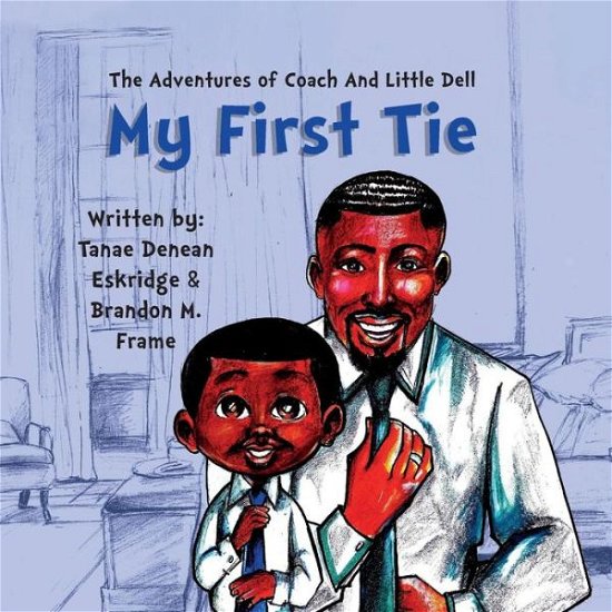 Cover for Tanae Denean Eskridge · The Adventures of Coach and Little Dell: My First Tie (Paperback Book) (2019)