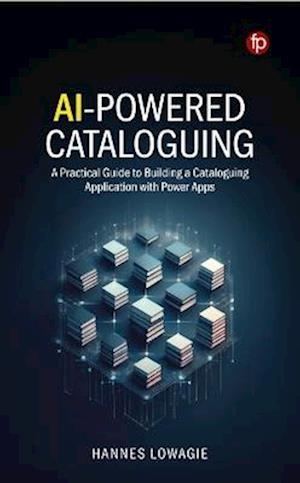 Cover for Hannes Lowagie · AI-Powered Cataloguing: A Practical Guide to Building a Cataloguing Application with Power Apps (Hardcover Book) (2025)