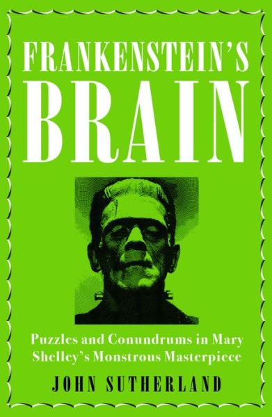 Cover for Jon Sutherland · Frankenstein’s Brain: Puzzles and Conundrums in Mary Shelley’s Monstrous Masterpiece (Hardcover Book) (2018)