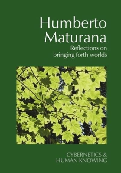 Cover for Humberto Maturana: Reflections on Bringing Forth Worlds - Cybernetics &amp; Human Knowing (Paperback Bog) (2023)