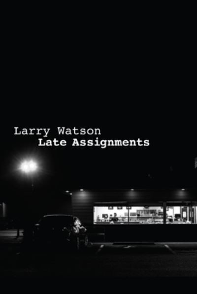 Late Assignments - Larry Watson - Books - Standing Stone Books - 9781792320088 - November 15, 2019