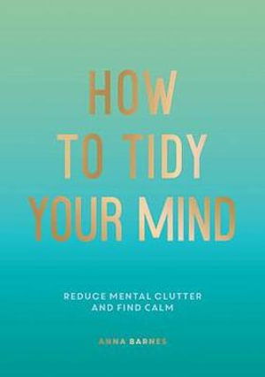 Cover for Anna Barnes · How to Tidy Your Mind: Tips and Techniques to Help You Reduce Mental Clutter and Find Calm (Pocketbok) (2022)