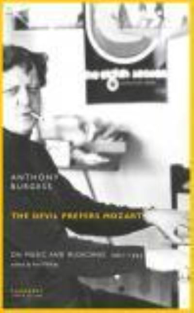 The Devil Prefers Mozart: On Music and Musicians, 1962-1993 - Anthony Burgess - Books - Carcanet Press Ltd - 9781800173088 - January 25, 2024