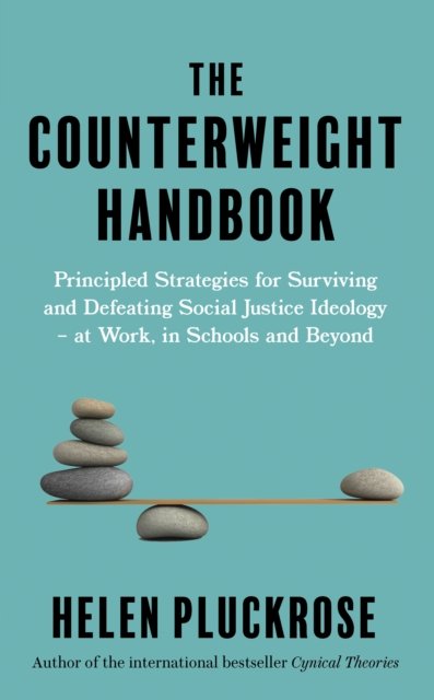 Cover for Helen Pluckrose · The Counterweight Handbook: Principled Strategies for Surviving and Defeating Critical Social Justice Ideology - at Work, in Schools and Beyond (Paperback Book) (2024)