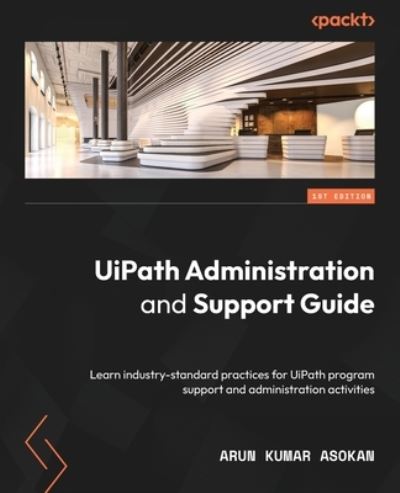 Cover for Arun Kumar Asokan · UiPath Administration and Support Guide (Book) (2022)