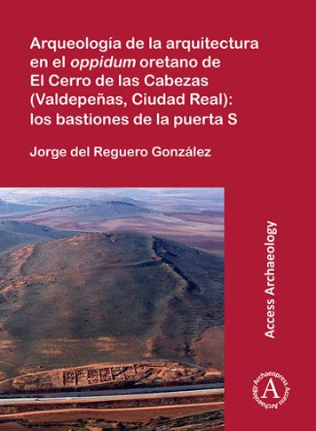 Cover for Del Reguero Gonzalez, Jorge (Archaeologist, Arqueoestudio S. Coop.) · Arqueologia de la arquitectura en el oppidum oretano de El Cerro de las Cabezas (Valdepenas, Ciudad Real): los bastiones de la puerta S (Paperback Book) (2021)
