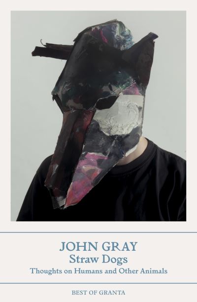 Cover for John Gray · Straw Dogs: Thoughts on Humans and Other Animals - Best of Granta (Paperback Book) (2023)