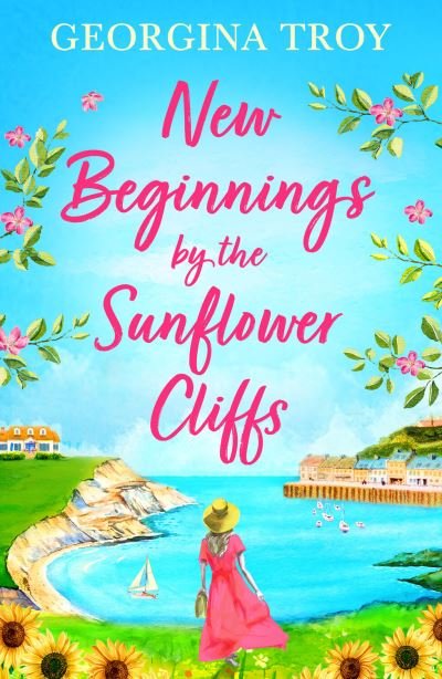 New Beginnings by the Sunflower Cliffs: The first in a romantic, escapist series from Georgina Troy - Sunflower Cliffs - Georgina Troy - Books - Boldwood Books Ltd - 9781804261088 - November 15, 2023