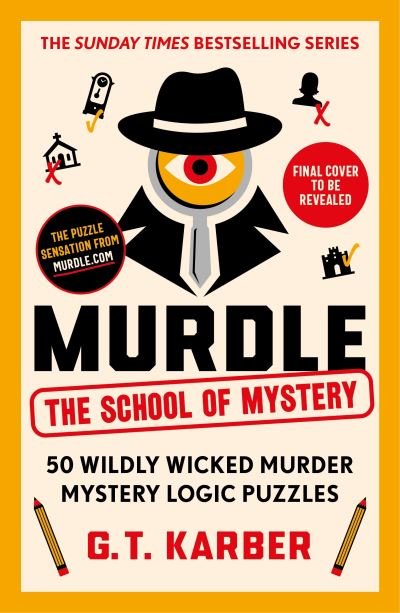 Cover for G. T. Karber · Murdle: The School of Mystery: 50 Seriously Sinister Murder Mystery Logic Puzzles - Murdle Puzzle Series (Taschenbuch) [Main edition] (2024)