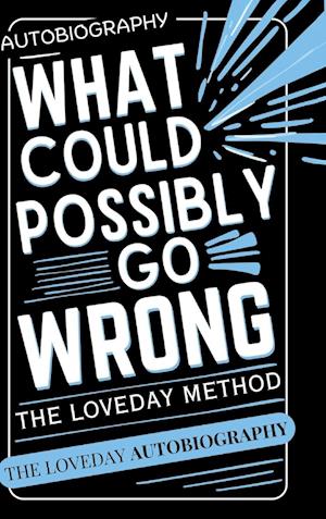 What Could Possibly Go Wrong? My Life's Journey.Author of The Loveday Method - Geoffrey Loveday - Books - Maple Publishers - 9781835386088 - April 3, 2025