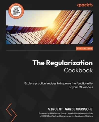 Regularization Cookbook - Vincent Vandenbussche - Books - Packt Publishing, Limited - 9781837634088 - July 31, 2023