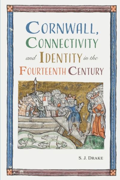 Cover for Drake, Dr Samuel J. (Royalty Account) · Cornwall, Connectivity and Identity in the Fourteenth Century (Paperback Book) (2022)