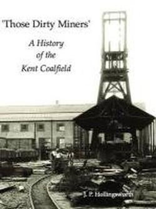 Cover for J. P. Hollingsworth · Those Dirty Miners: A History of the Kent Coalfield (Paperback Book) (2010)