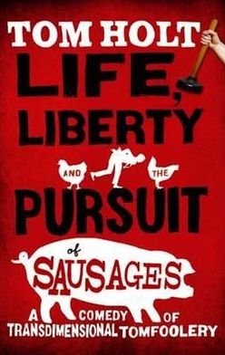 Cover for Tom Holt · Life, Liberty And The Pursuit Of Sausages: J.W. Wells &amp; Co. Book 7 - J.W. Wells &amp; Co. (Pocketbok) (2012)