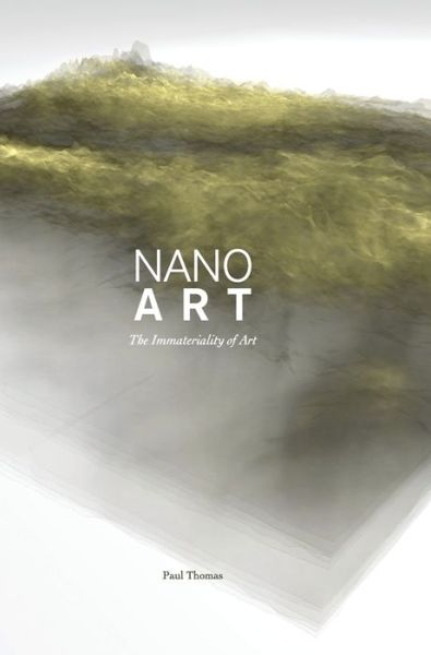 Cover for Thomas, Paul (University of Kansas Libraries) · Nanoart: The Immateriality of Art (Hardcover Book) (2013)