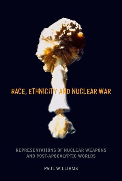 Cover for Paul Williams · Race, Ethnicity and Nuclear War: Representations of Nuclear Weapons and Post-apocalyptic Worlds - Liverpool Science Fiction Texts &amp; Studies (Innbunden bok) (2012)