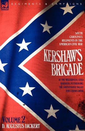 Cover for D Augustus Dickert · Kershaw's Brigade - volume 2 - South Carolina's Regiments in the American Civil War - at the Wilderness, Cold Harbour, Petersburg, The Shenandoah Valley &amp; Cedar Creek (Pocketbok) (2006)