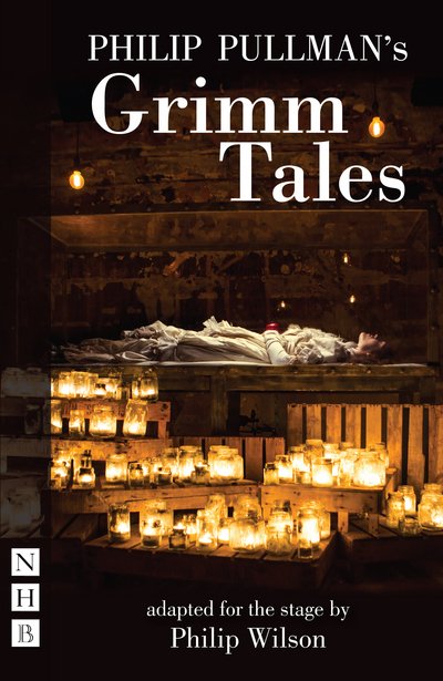 Philip Pullman's Grimm Tales - NHB Modern Plays - Philip Pullman - Books - Nick Hern Books - 9781848425088 - May 5, 2016