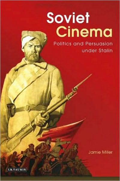 Cover for Jamie Miller · Soviet Cinema: Politics and Persuasion Under Stalin - KINO - The Russian and Soviet Cinema (Hardcover Book) (2009)