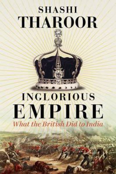 Cover for Shashi Tharoor · Inglorious Empire: What the British Did to India (Hardcover Book) (2017)