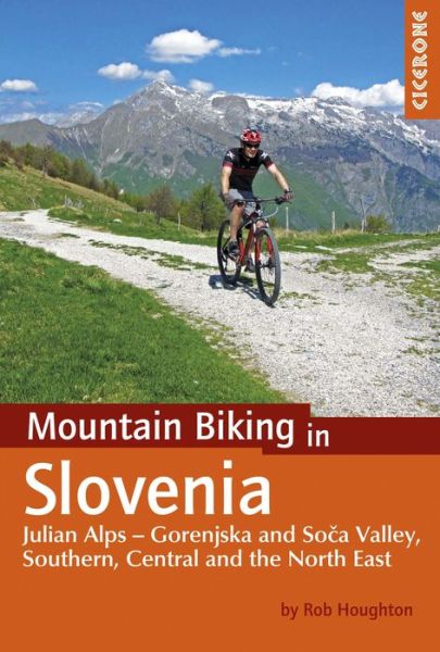 Cover for Rob Houghton · Mountain Biking in Slovenia: Julian Alps - Gorenjska and Soca Valley, South, Central and North East (Paperback Book) (2017)