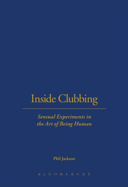 Cover for Phil Jackson · Inside Clubbing: Sensual Experiments in the Art of Being Human (Hardcover Book) (2004)