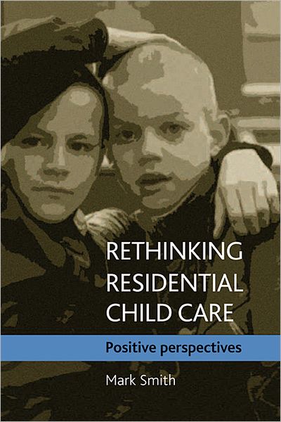 Cover for Mark Smith · Rethinking residential child care: Positive perspectives (Paperback Book) (2009)