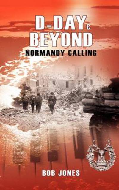 D-Day & Beyond Les Memoires de Ce 6 Juin 1944 - Bob Jones - Livres - Pyjama Press - 9781908000088 - 7 juin 2011