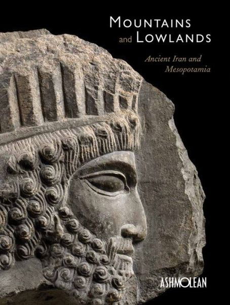 Mountains and Lowlands: Ancient Iran and Mesopotamia - Paul Collins - Books - Ashmolean Museum - 9781910807088 - October 18, 2016