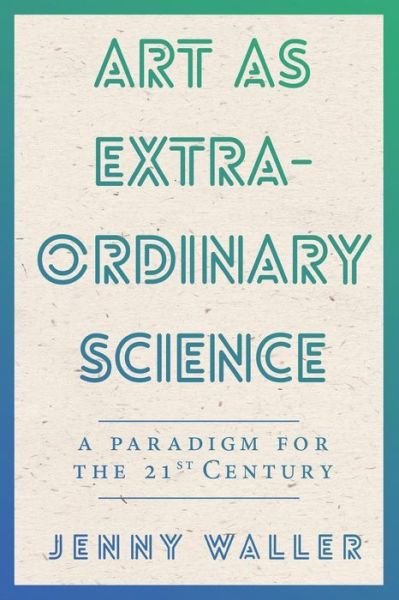 Cover for Jennifer Waller · Art as Extraordinary Science (Paperback Book) (2016)