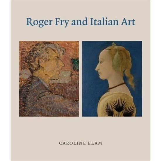 Cover for Caroline Elam · Roger Fry and Italian Art (Innbunden bok) (2019)