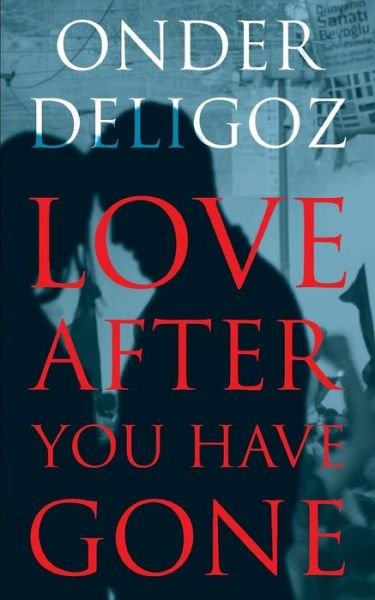 Cover for Onder Deligoz · Love After You Have Gone (Pocketbok) (2017)