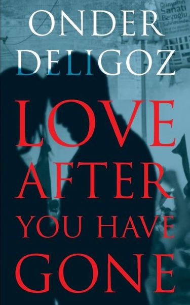 Cover for Onder Deligoz · Love After You Have Gone (Paperback Book) (2017)