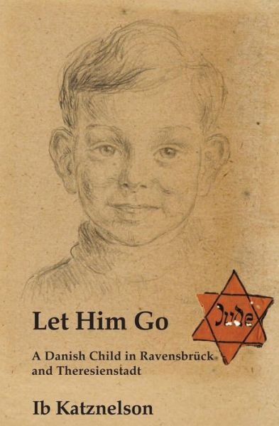 Cover for Ib Katznelson · Let Him Go: A Danish Child in Ravensbruck and Theresienstadt (Taschenbuch) (2019)