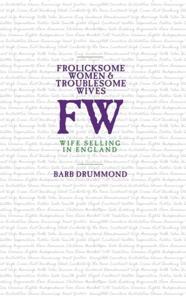 Cover for Barb Drummond · Frolicksome Women and Troublesome Wives Wife Selling in England (Book) (2018)