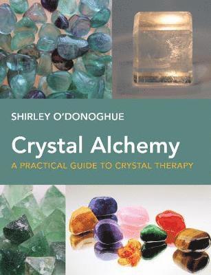 Cover for Shirley O'Donoghue · Crystal Alchemy: A Practical Guide to Crystal Therapy (Paperback Book) (2019)