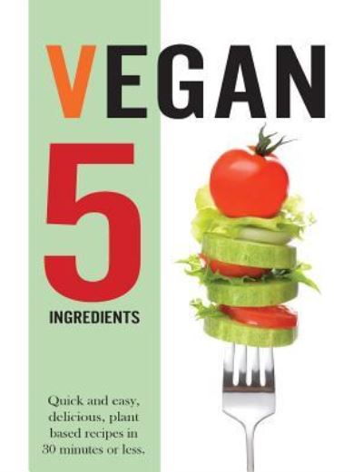 Vegan 5 Ingredients - Cooknation - Kirjat - Bell & MacKenzie Publishing - 9781913174088 - torstai 16. toukokuuta 2019