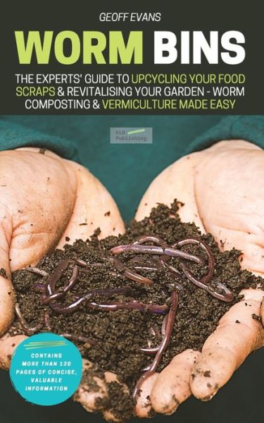 Cover for Geoff Evans · Worm Bins: The Experts' Guide To Upcycling Your Food Scraps &amp; Revitalising Your Garden - Worm Composting &amp; Vermiculture Made Easy - Your Backyard Dream (Paperback Book) (2020)