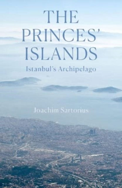 Cover for Joachim Sartorius · The Princes' Islands: Istanbul's Archipelago (Paperback Book) (2024)