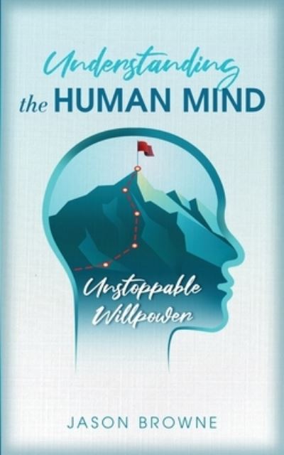 Cover for Jason Browne · Understanding the Human Mind Unstoppable Willpower (Paperback Book) (2020)