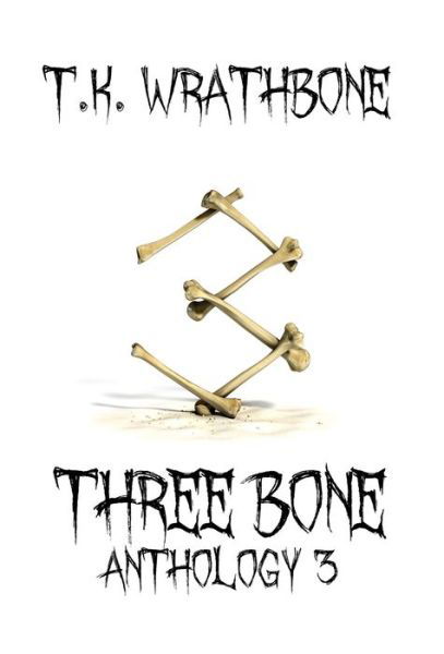 Cover for T K Wrathbone · Three Bone (Hardcover Book) (2021)