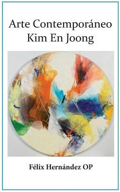 Cover for Felix Hernandes · Arte Contemporaneo-Kim En Joong: Pintor de La Luz (Hardcover Book) (2018)