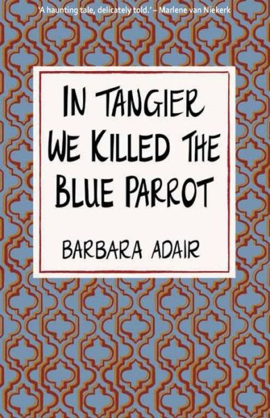 Cover for Barbara Adair · In Tangier We Killed the Blue Parrot (Paperback Book) (2020)