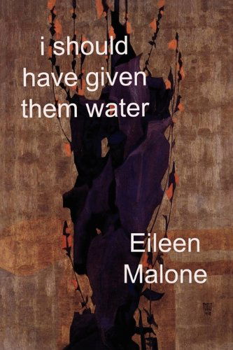 I Should Have Given Them Water - Ragged Sky Poetry - Eileen Malone - Książki - Ragged Sky Press - 9781933974088 - 12 czerwca 2010