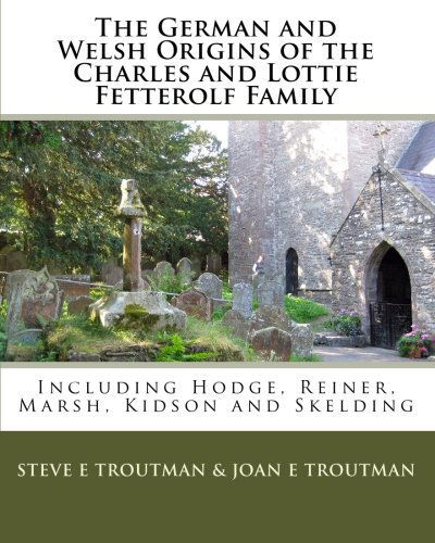Cover for Joan E Troutman · The German and Welsh Origins of the Charles and Lottie Fetterolf Family: Including Hodge, Reiner, Marsh, Kidson and Skelding (Paperback Book) (2010)