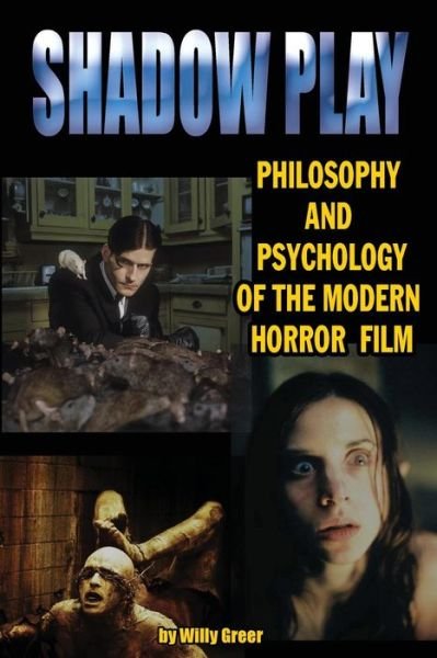 Shadowplay Philosophy and Psychology of the Modern Horror Film - Willy Greer - Książki - Midnight Marquee Press, Inc. - 9781936168088 - 6 stycznia 2011